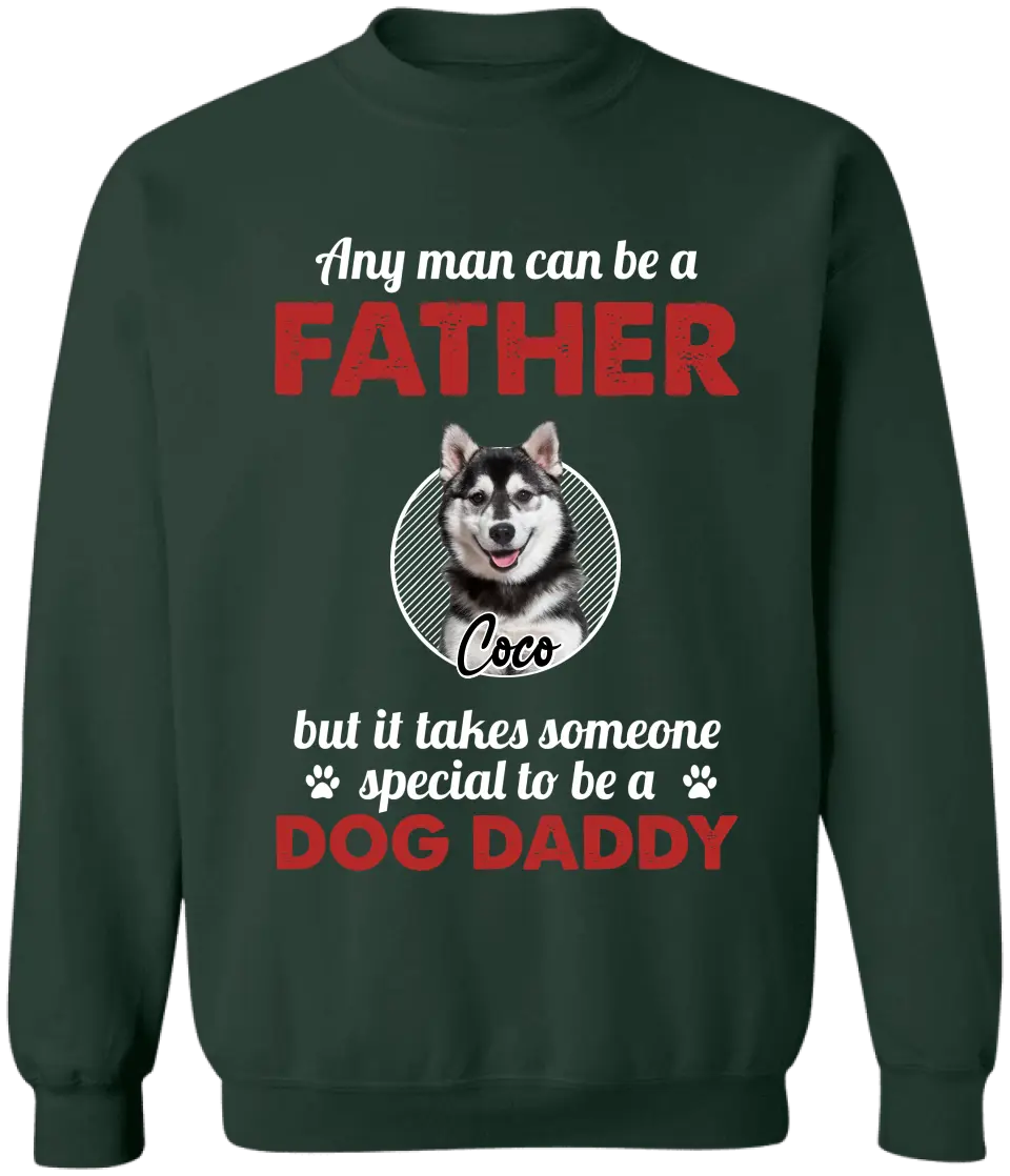 Any Man Can Be A Father - Personalized T-Shirt, Gift For Dog Dad, Dog Lovers, Dog Daddy's Gift - TS1219