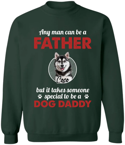Any Man Can Be A Father - Personalized T-Shirt, Gift For Dog Dad, Dog Lovers, Dog Daddy's Gift - TS1219