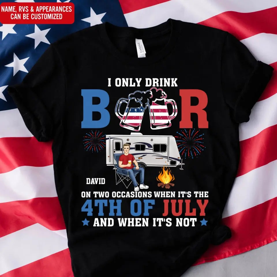 I Only Drink Beer On Two Occasions - Personalized T-Shirt, Camping Gift For Camping Lovers, 4th July - CF-TS1237
