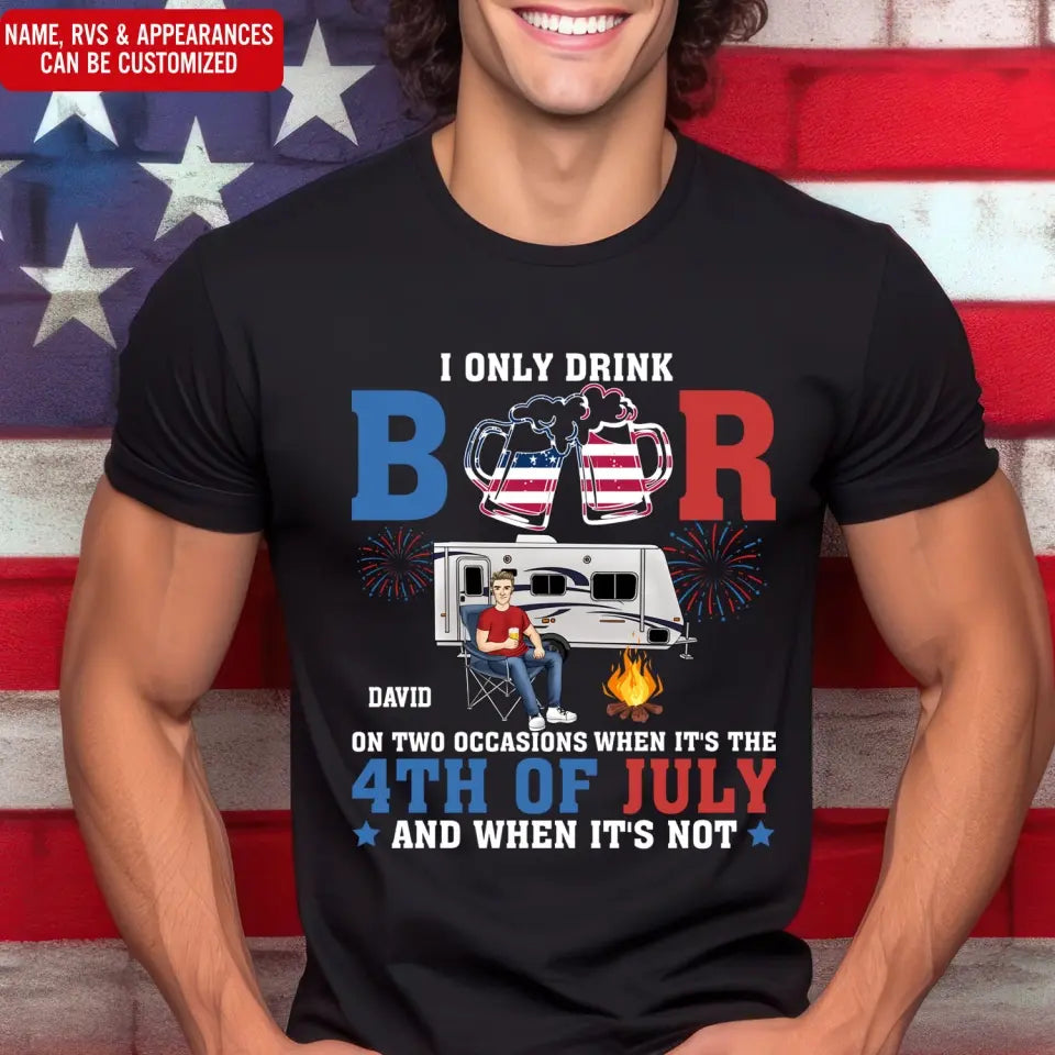 I Only Drink Beer On Two Occasions - Personalized T-Shirt, Camping Gift For Camping Lovers, 4th July - CF-TS1237