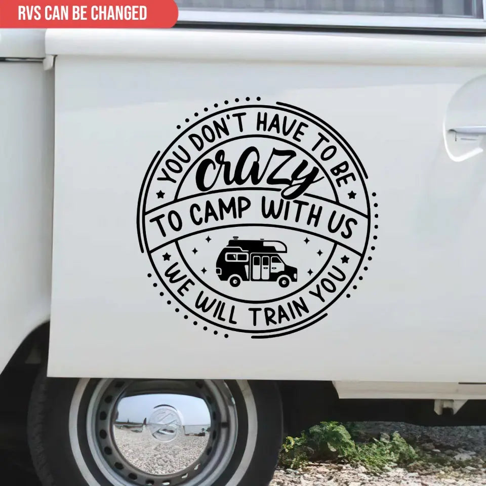 You Don't Have To Be Crazy To Camp With Us - Personalized Decal, Gift For Camping Lovers, Camping Gift - CF-PCD128