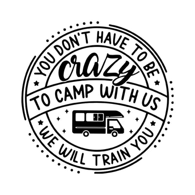 You Don't Have To Be Crazy To Camp With Us - Personalized Decal, Gift For Camping Lovers, Camping Gift - CF-PCD128