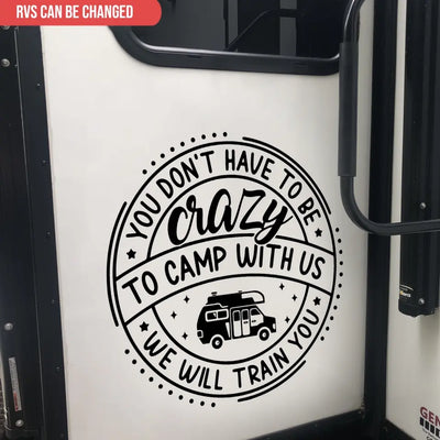 You Don't Have To Be Crazy To Camp With Us - Personalized Decal, Gift For Camping Lovers, Camping Gift - CF-PCD128