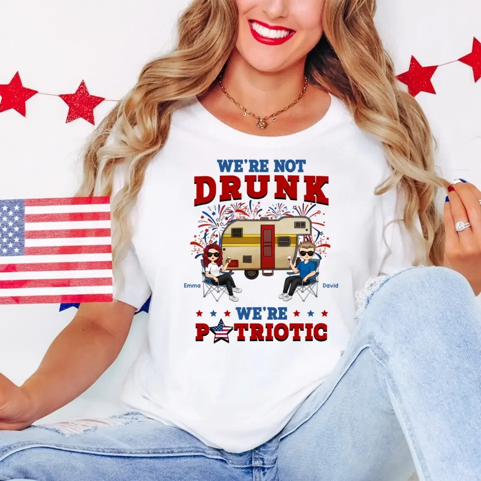 We're Not Drunk We're Patriotic - Personalized T-Shirt, Camping Gift For Camping Lovers - CF-TS1241