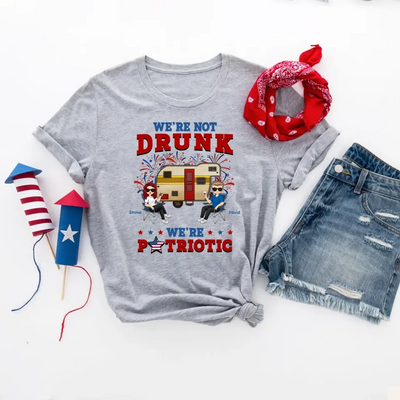 We're Not Drunk We're Patriotic - Personalized T-Shirt, Camping Gift For Camping Lovers - CF-TS1241