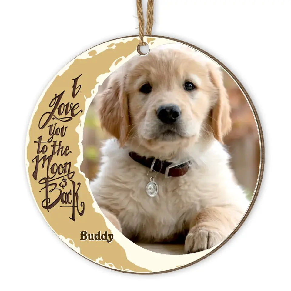 I Love You To The Moon And Back - Personalized Wooden Circle Ornament - Dog Lover Gift - Sympathy Gift - Christmas Memorial Gift - Sympathy Loss Pet Ornament