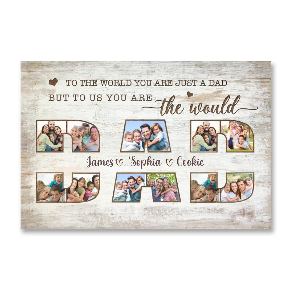 To The World You Are Just A Dad But To Us You Are The World - Personalized Canvas, Gift For Family