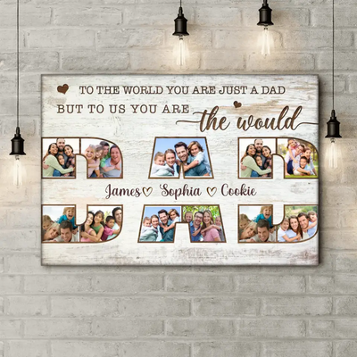 To The World You Are Just A Dad But To Us You Are The World - Personalized Canvas, Gift For Family