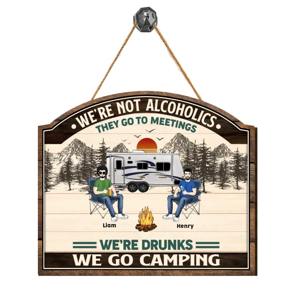 We're Not Alcoholics They Go To Meetings - Personalized Camping Wood Sign, Gift For Camping Lovers