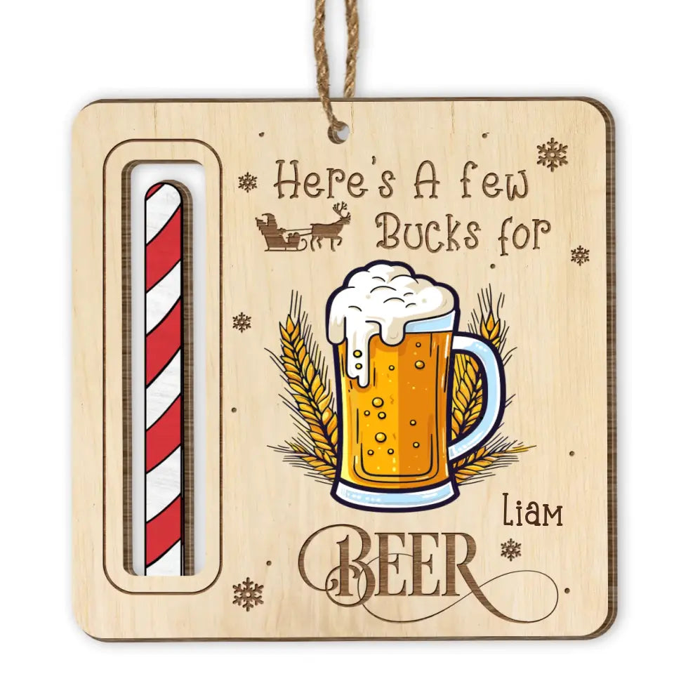 Beer Drinking, Here's A Few Bucks For Beer - Personalized Wooden Ornament, Money Holder Ornament, Gift For Beer Loves - ORN269