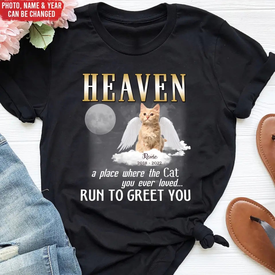 Heaven A Place Where All The Cats You Ever Loved Run To Greet You - Personalized T-Shirt - CF-TS1242