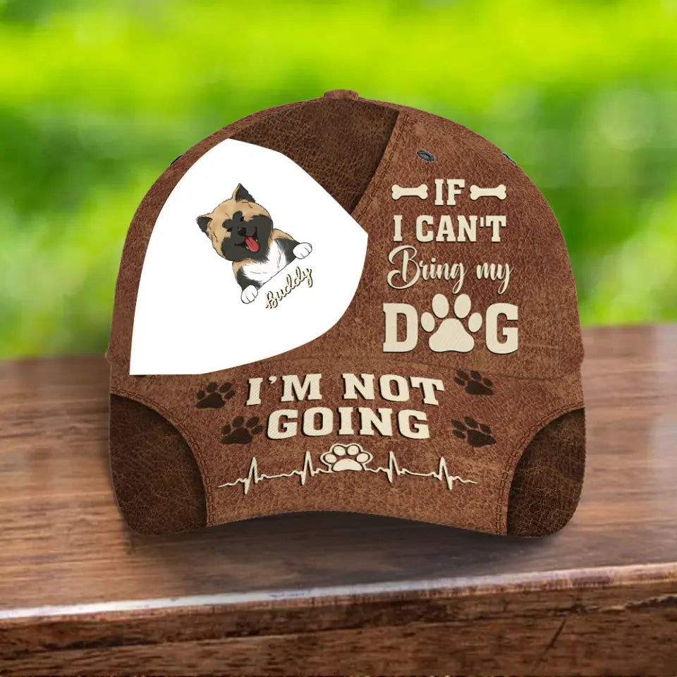 If I Can't Bring My Dog I’m Not Going Personalized Hat