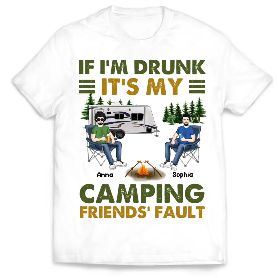 If I'm Drunk It's My Camping Friends' Fault - Personalized Camping Shirt - Happy Camper - Camping Gift - Peronalized Friends Shirt