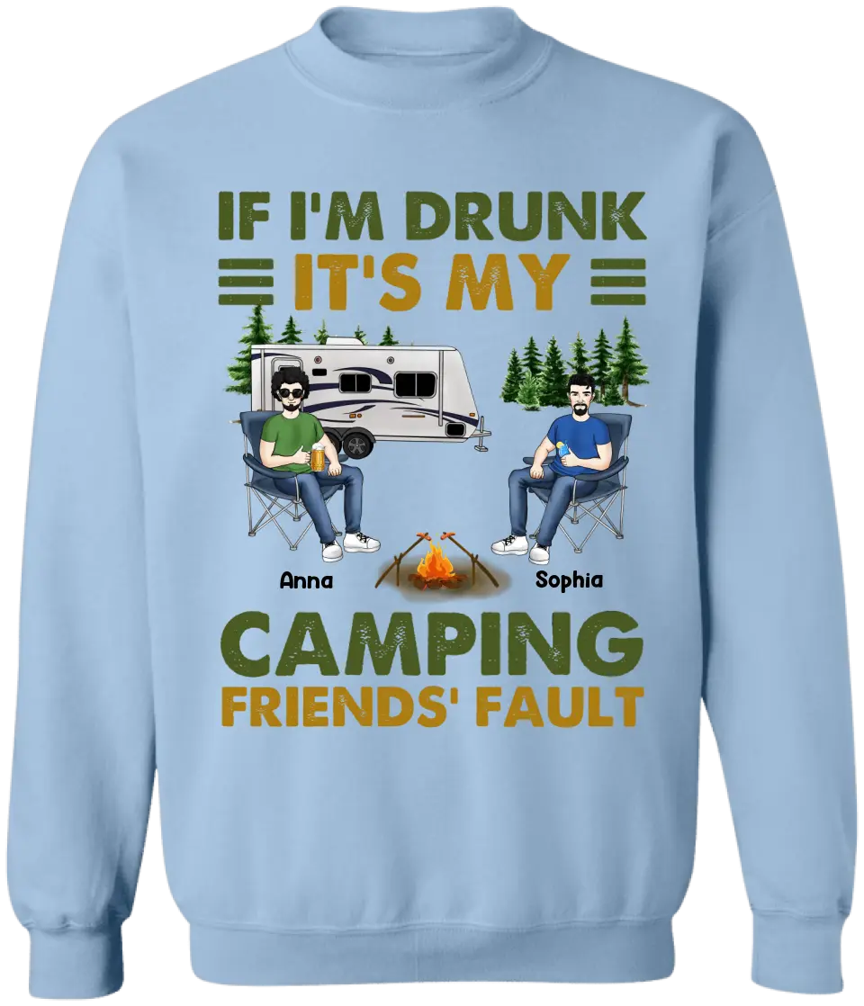 If I'm Drunk It's My Camping Friends' Fault - Personalized Camping Shirt - Happy Camper - Camping Gift - Peronalized Friends Shirt