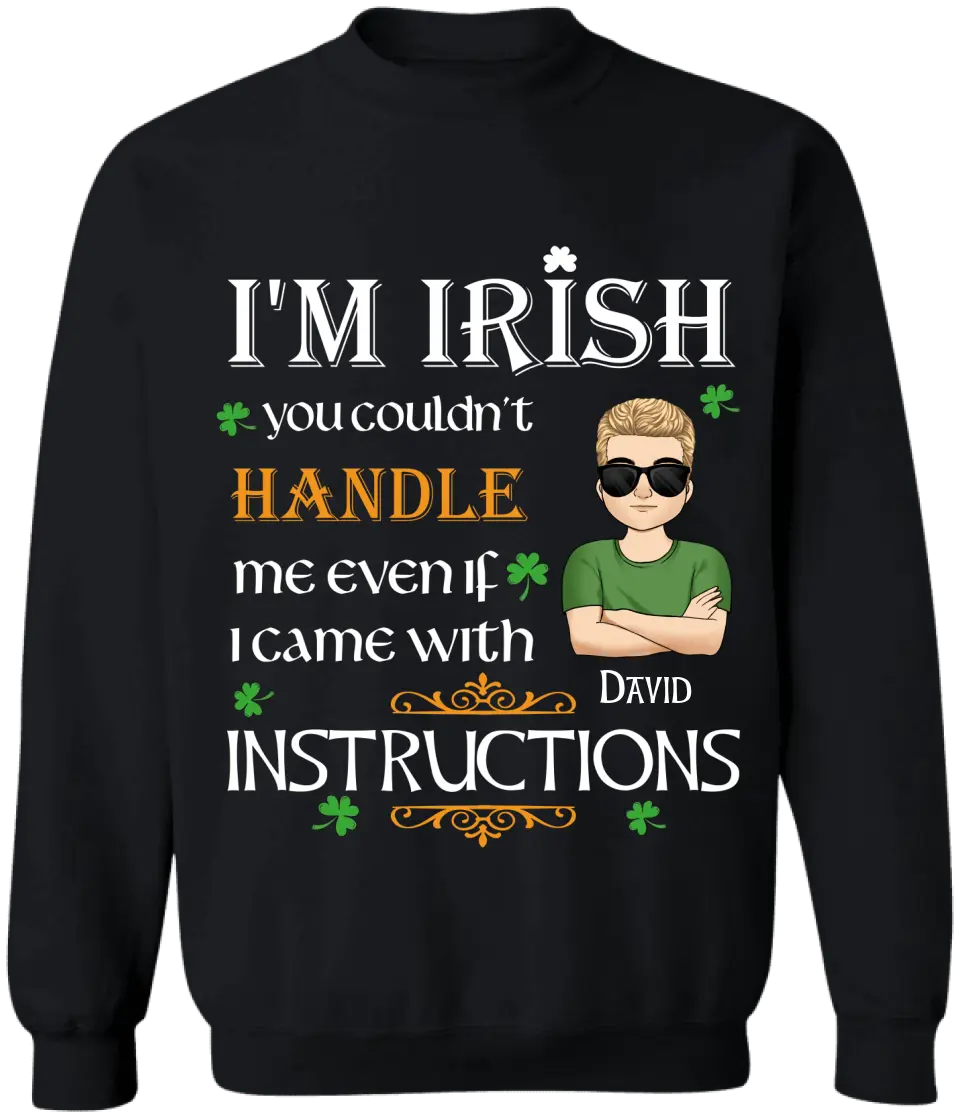 I’m Irish You Couldn’t Handle Me Even If I Came With Instructions - Personalized St Patricks Day T-shirt - TS649