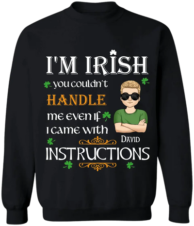 I’m Irish You Couldn’t Handle Me Even If I Came With Instructions - Personalized St Patricks Day T-shirt - TS649