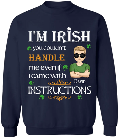 I’m Irish You Couldn’t Handle Me Even If I Came With Instructions - Personalized St Patricks Day T-shirt - TS649