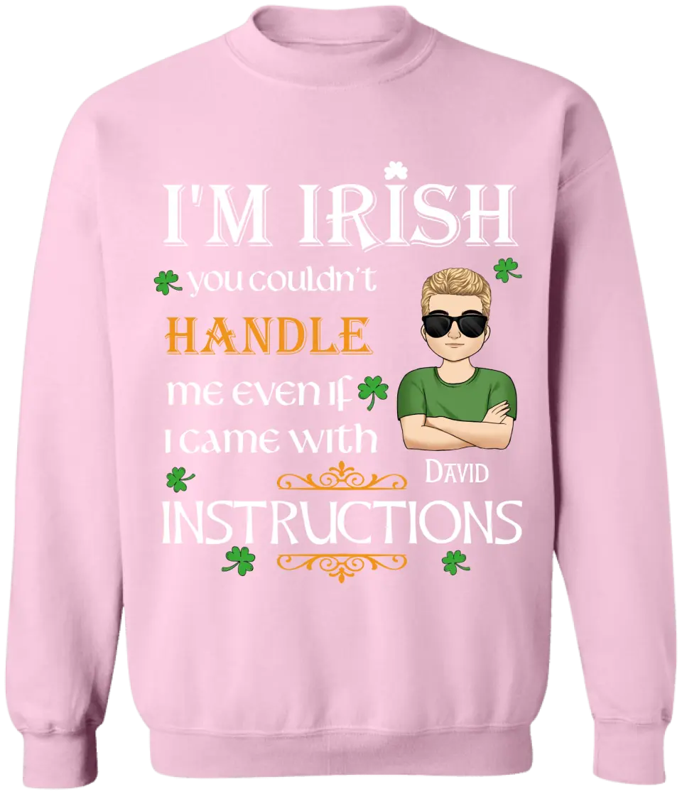 I’m Irish You Couldn’t Handle Me Even If I Came With Instructions - Personalized St Patricks Day T-shirt - TS649