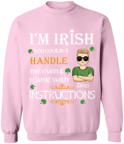 I’m Irish You Couldn’t Handle Me Even If I Came With Instructions - Personalized St Patricks Day T-shirt - TS649