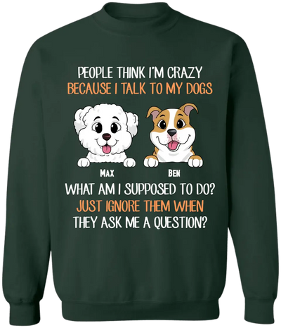 People Think I'm Crazy Because I Talk To My Dogs - Personalized T-Shirt, Gift For Dog Lovers - TS1017