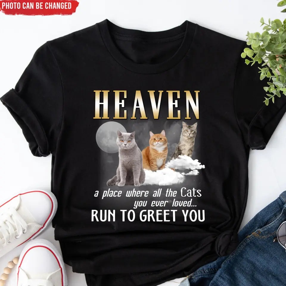 Heaven A Place Where All The Cats You Ever Loved Run To Greet You - Personalized T-Shirt - CF-TS1242