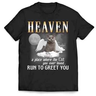 Heaven A Place Where All The Cats You Ever Loved Run To Greet You - Personalized T-Shirt - CF-TS1242