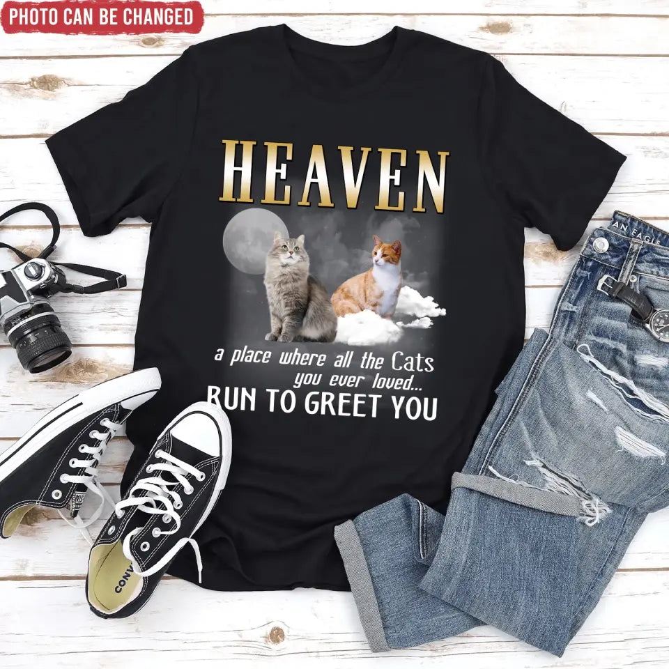 Heaven A Place Where All The Cats You Ever Loved Run To Greet You - Personalized T-Shirt - CF-TS1242