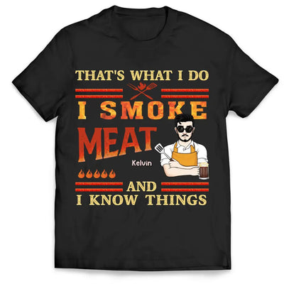 That's What I Do I Smoke Meat And I Know Things - Personalized T-Shirt - TS1067