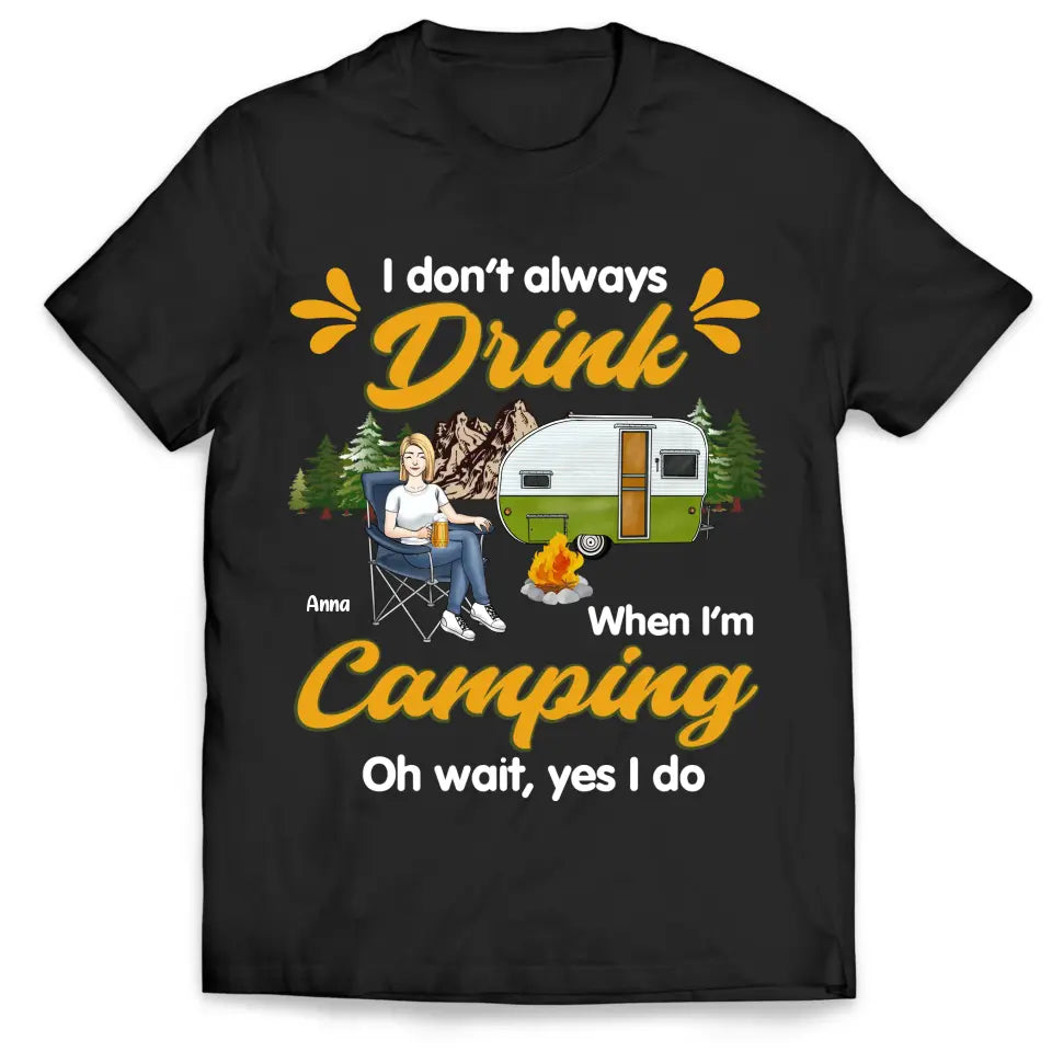 I Don't Always Drink When I'm Camping - Personalized Camping T-Shirt, Gift For Camping Lovers