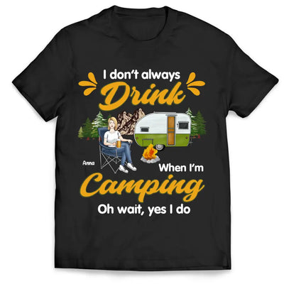 I Don't Always Drink When I'm Camping - Personalized Camping T-Shirt, Gift For Camping Lovers