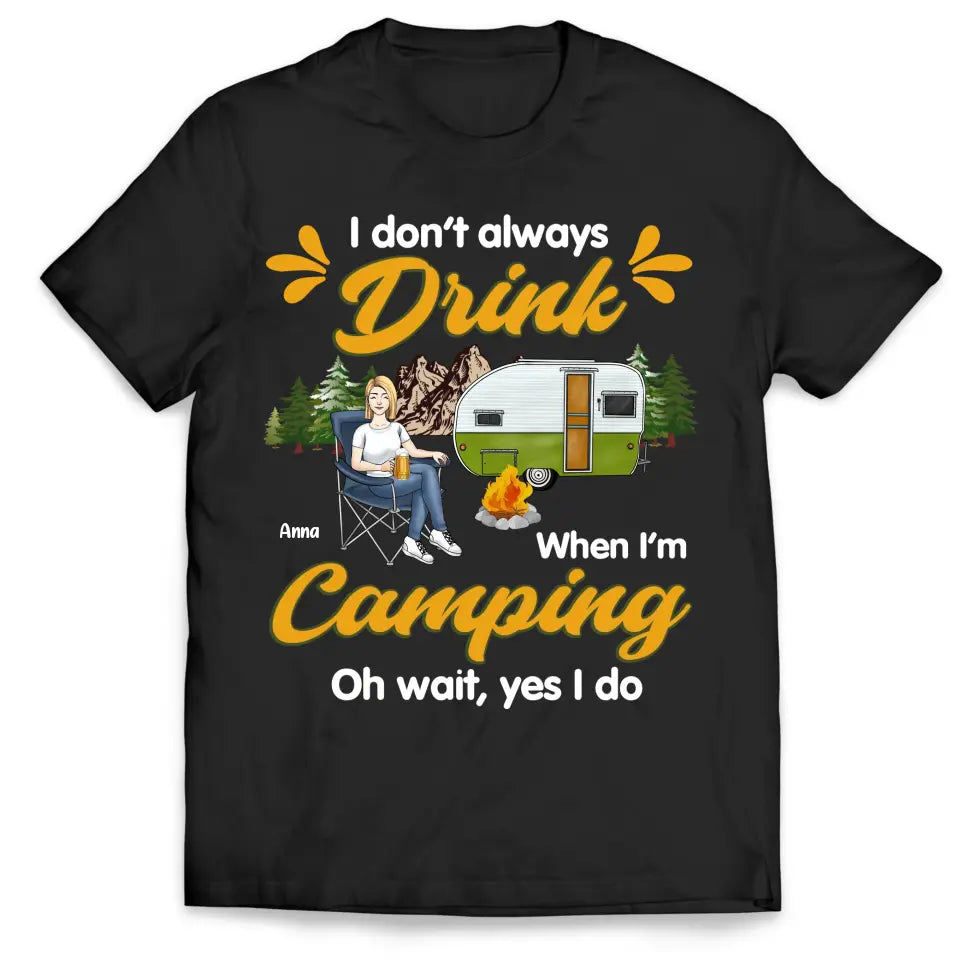 I Don't Always Drink When I'm Camping - Personalized Camping T-Shirt, Gift For Camping Lovers
