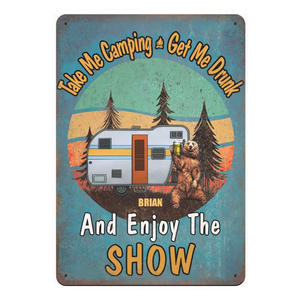 Take Me Camping Get Me Drunk And Enjoy The Show - Personalized Metal Sign, Gift For Camping Lovers - CF-MTS780