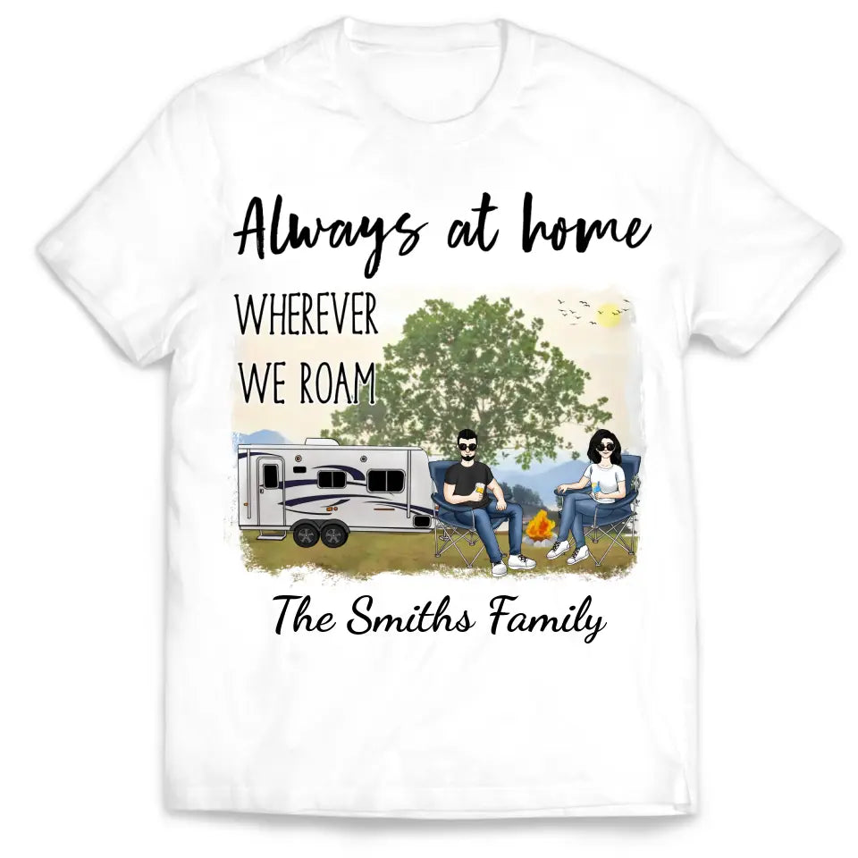 Always At Home Wherever We Roam - Personalized T-shirt, Gift For Camping Lover