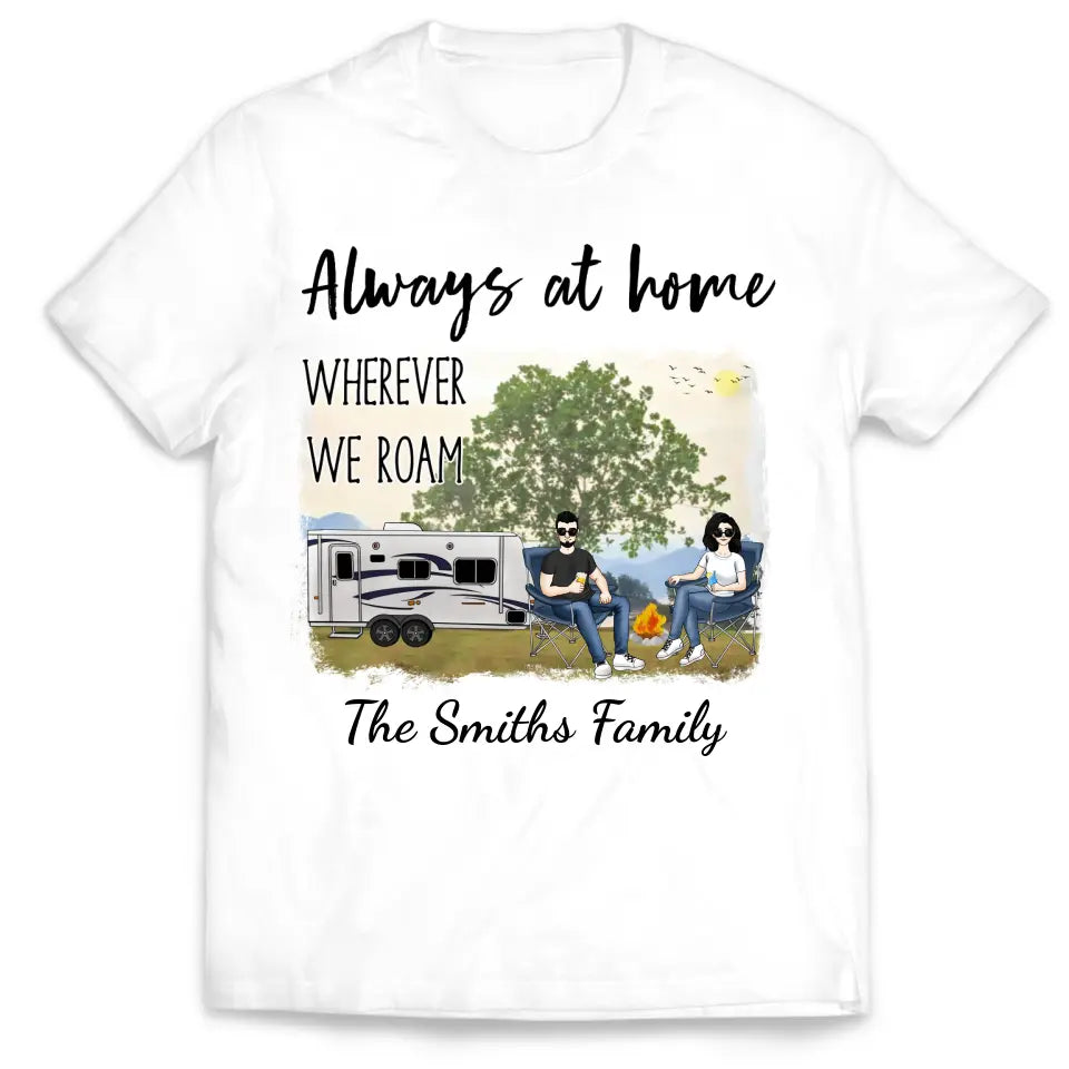Always At Home Wherever We Roam - Personalized T-shirt, Gift For Camping Lover