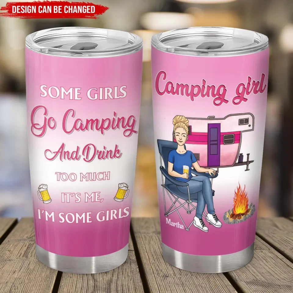 Some Girls Go Camping And Drink Too Much - Personalized Tumbler, Gift For Camping Lovers - CF-TL94
