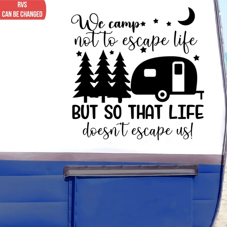 We Camp Not To Escape Life But So Life Doesn't Escape Us - Personalized Decal, Gift For Camping Lovers - CF-PCD133
