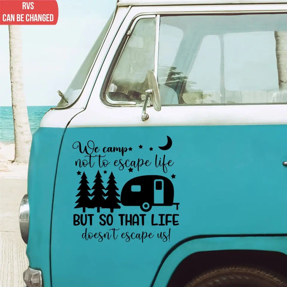 We Camp Not To Escape Life But So Life Doesn't Escape Us - Personalized Decal, Gift For Camping Lovers - CF-PCD133