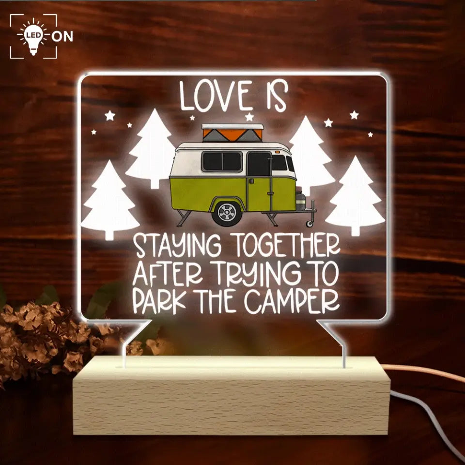 Love Is Staying Together After Trying To Park The Camper - Personalized Acrylic Night Light, Camping Gift - CF-L133