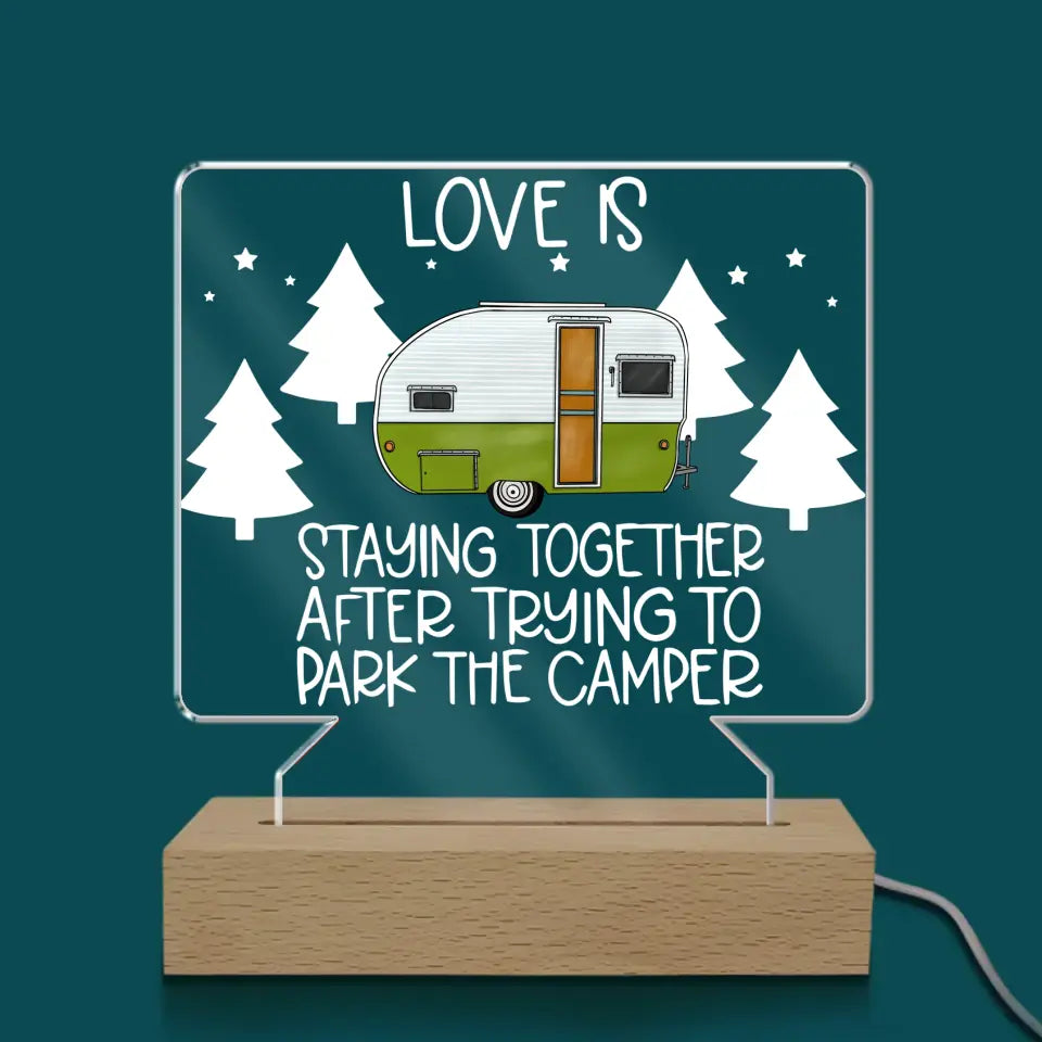 Love Is Staying Together After Trying To Park The Camper - Personalized Acrylic Night Light, Camping Gift - CF-L133