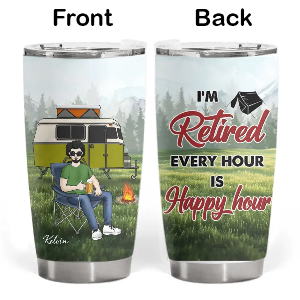 I'm Retired Every Hour Is Happy Hour - Personalized Tumbler, Gift For Camping Lovers - CF-TL96