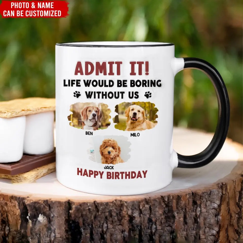 Life Would Be Boring Without Me - Personalized 3D Inflated Effect Printed Mug, Birthday Gift For Dog Lover - CF-M120