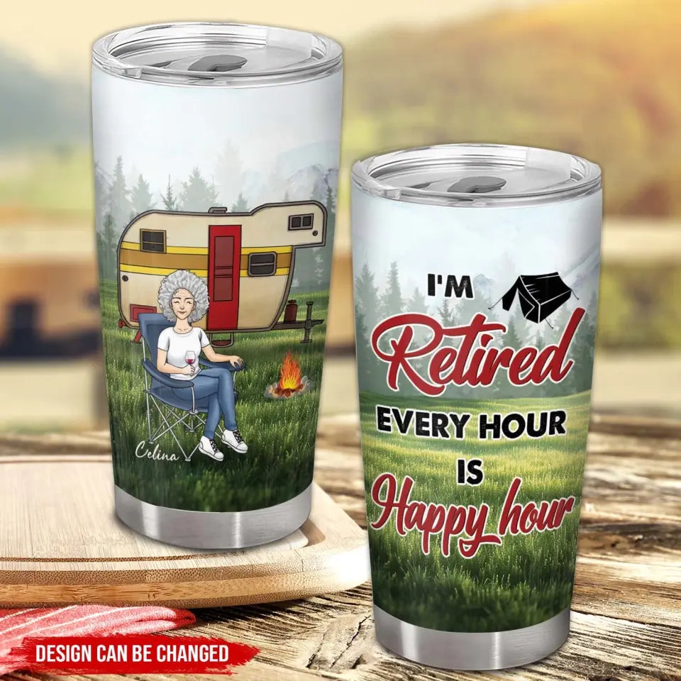 I'm Retired Every Hour Is Happy Hour - Personalized Tumbler, Gift For Camping Lovers - CF-TL96
