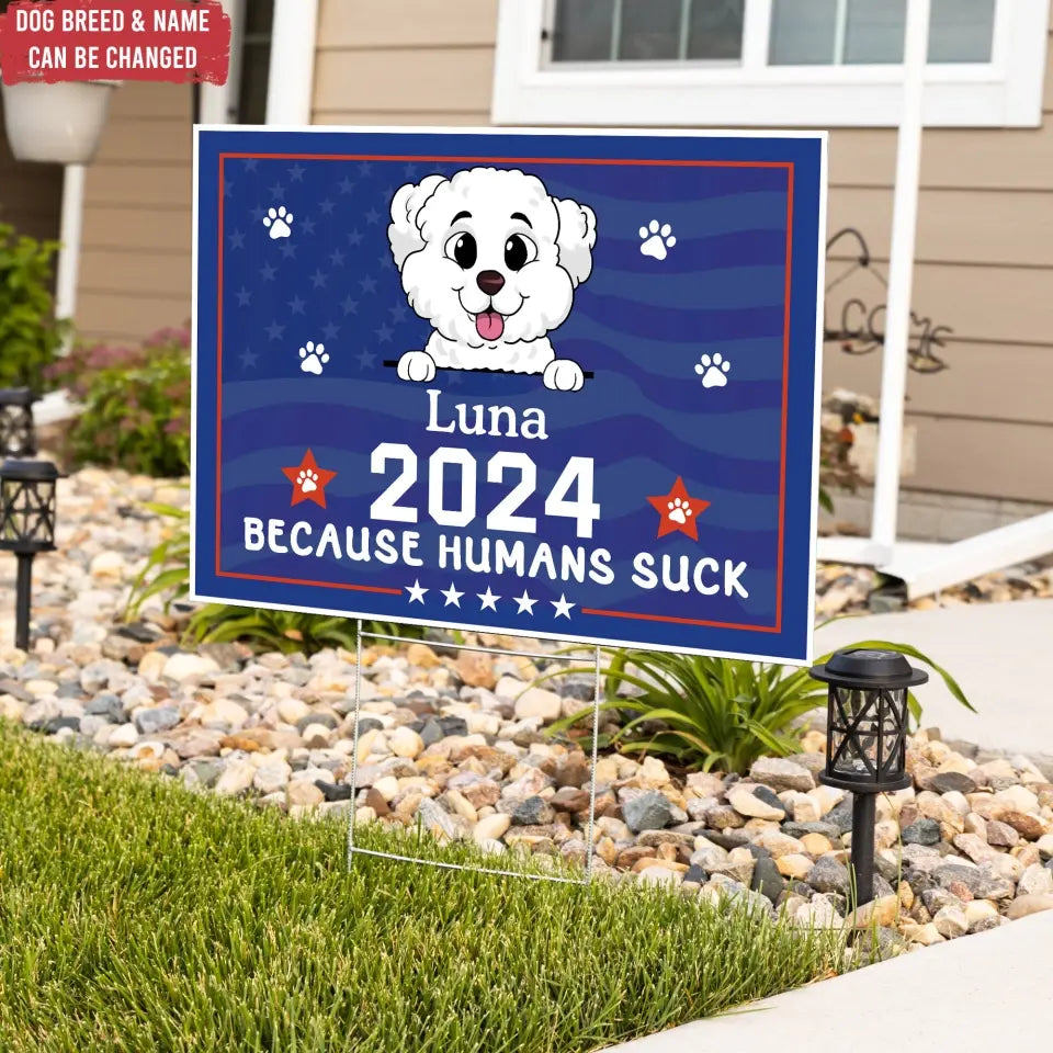 Because Humans Suck Dog Custom - Personalized Yard Sign, Gift For Pet Lover - CF-YS01UP