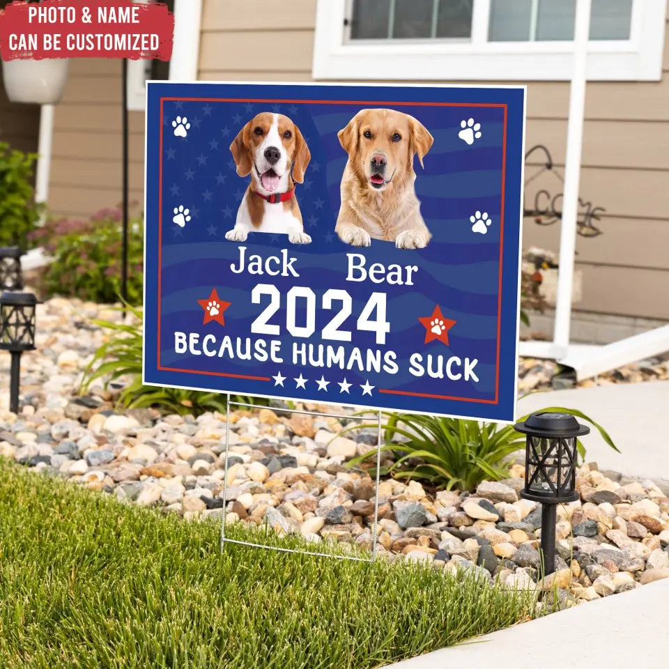 Because Humans Suck Pet Custom - Personalized Yard Sign, Gift For Pet Lover - CF-YS01UP