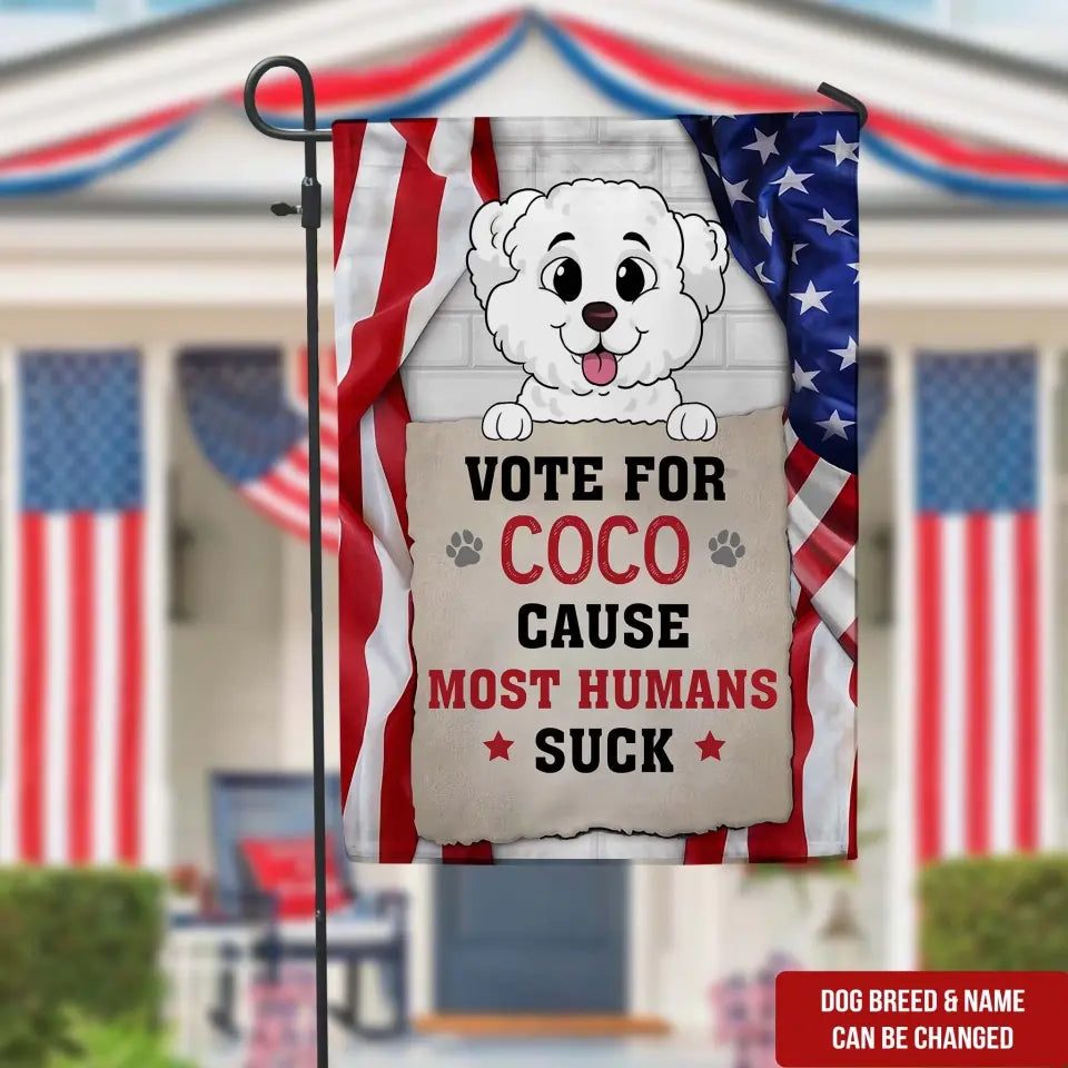 Vote For My Dog, Cause Most Humans Suck - Personalized Garden Flag, Custom Pet Photo - GF04UP