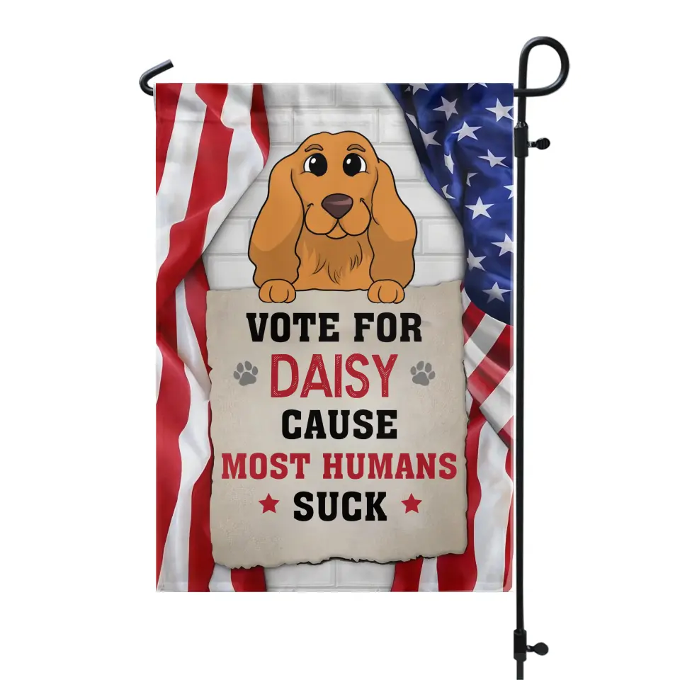 Vote For My Dog, Cause Most Humans Suck - Personalized Garden Flag, Custom Pet Photo - GF04UP