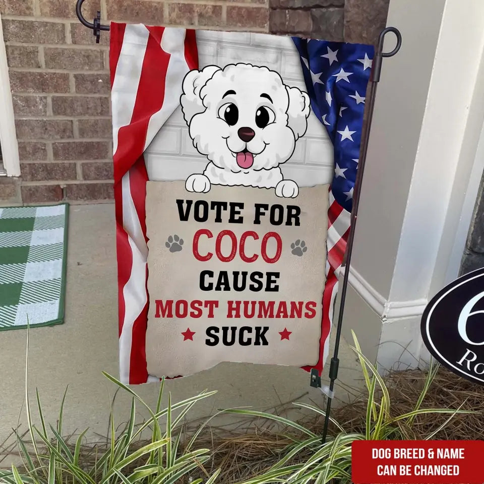 Vote For My Dog, Cause Most Humans Suck - Personalized Garden Flag, Custom Pet Photo - GF04UP