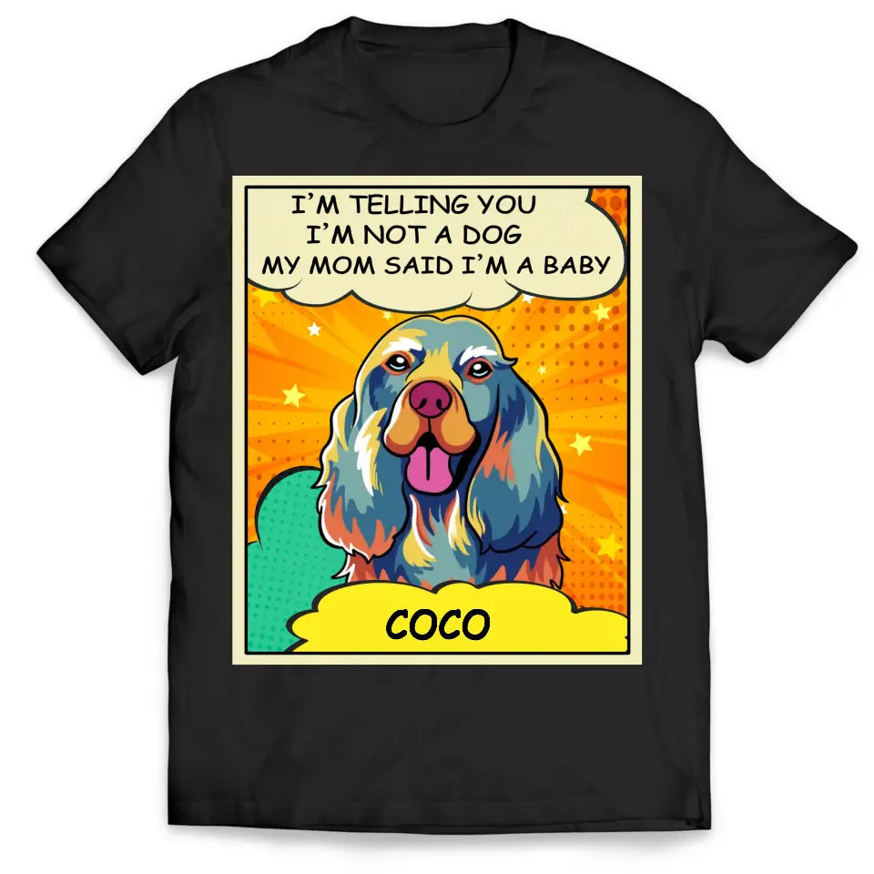 My Mom And Dad Said I'm A Baby - Personalized T-Shirt, Dog Popart Style - CF-TS1245
