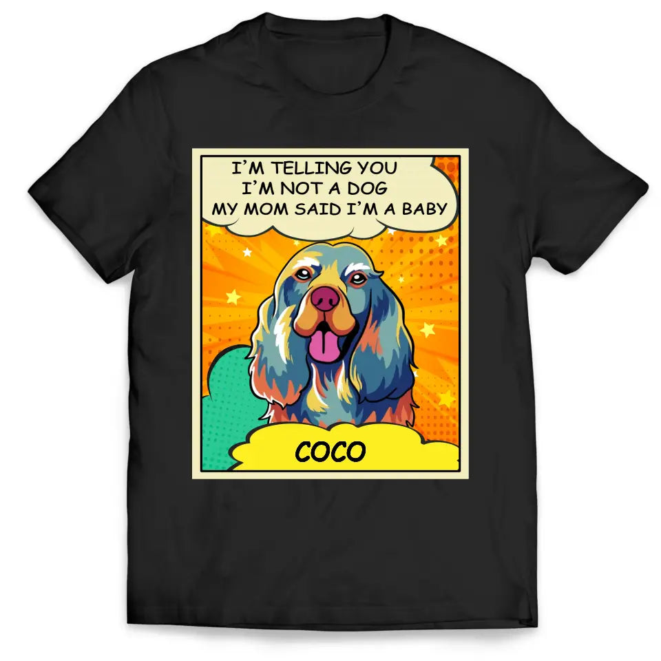 My Mom And Dad Said I&#39;m A Baby - Personalized T-Shirt, Dog Popart Style - CF-TS1245