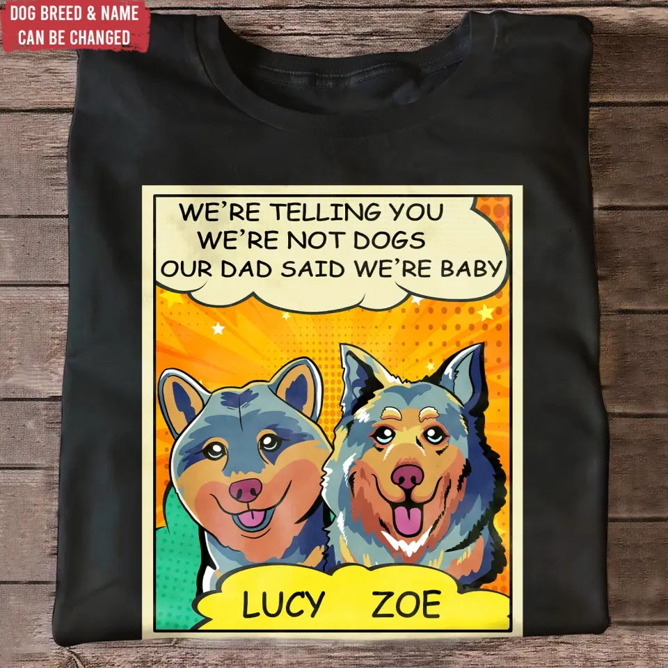 My Mom And Dad Said I'm A Baby - Personalized T-Shirt, Dog Popart Style - CF-TS1245